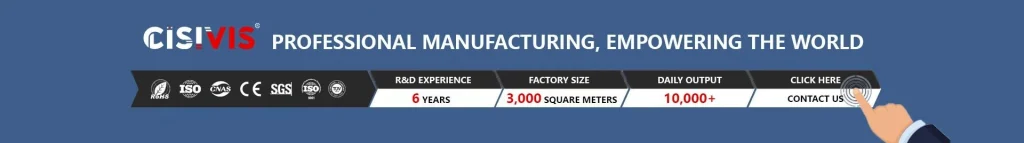 CISIVIS's professional manufacturing capabilities, with 6 years of R&D experience, a 3,000 - square - meter factory, daily output of over 10,000 units, and various certifications like RoHS, ISO, CNAS, CE, SGS, and TUV. Also includes a "Contact Us" prompt.